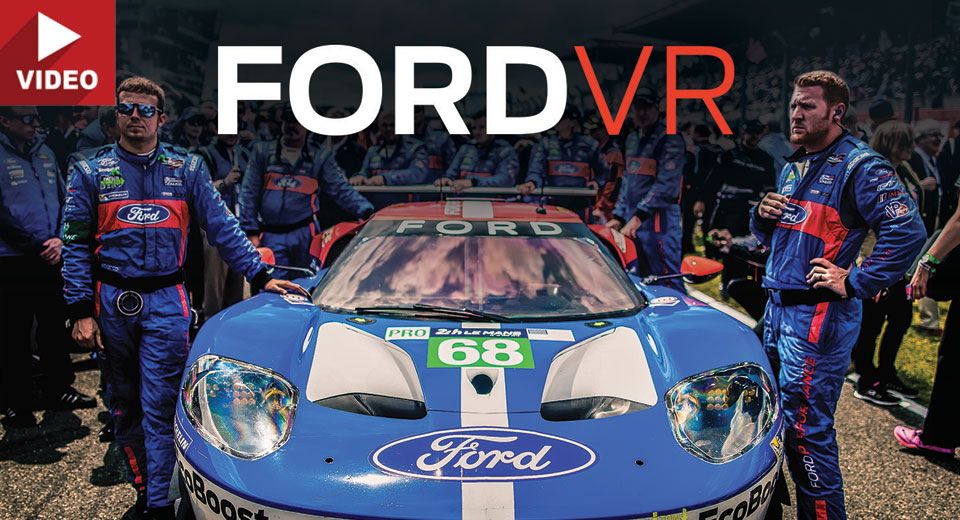  Ford Takes You Behind The Scenes Of Le Mans With Virtual Reality App