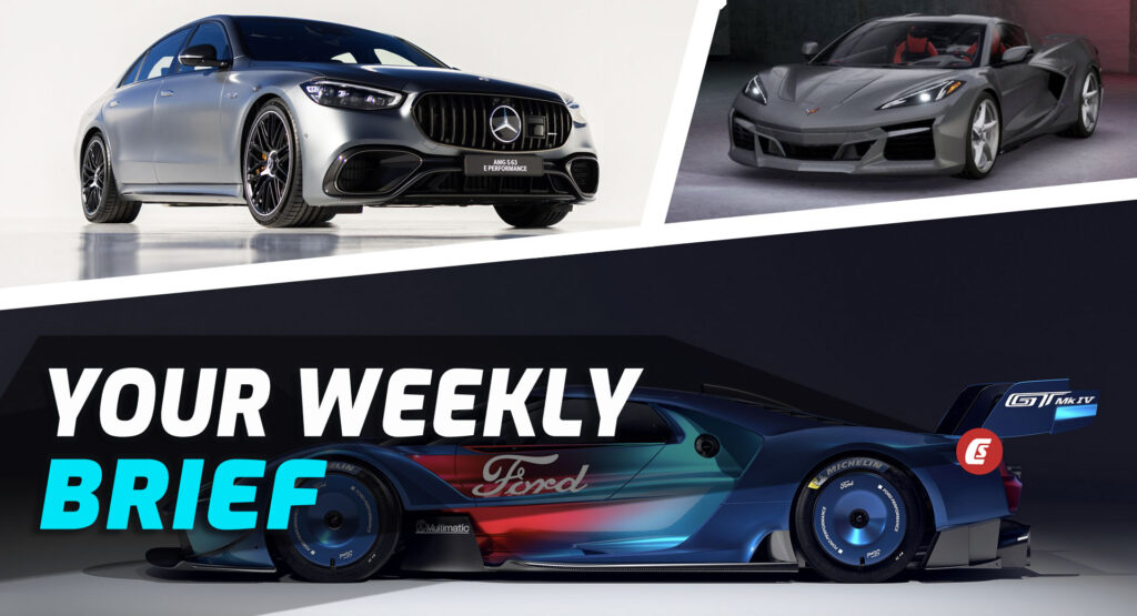  2024 Corvette E-Ray Leaked, 2023 Ford GT Mk IV, 2024 Mercedes-AMG S63 Hybrid: Your Weekly Brief