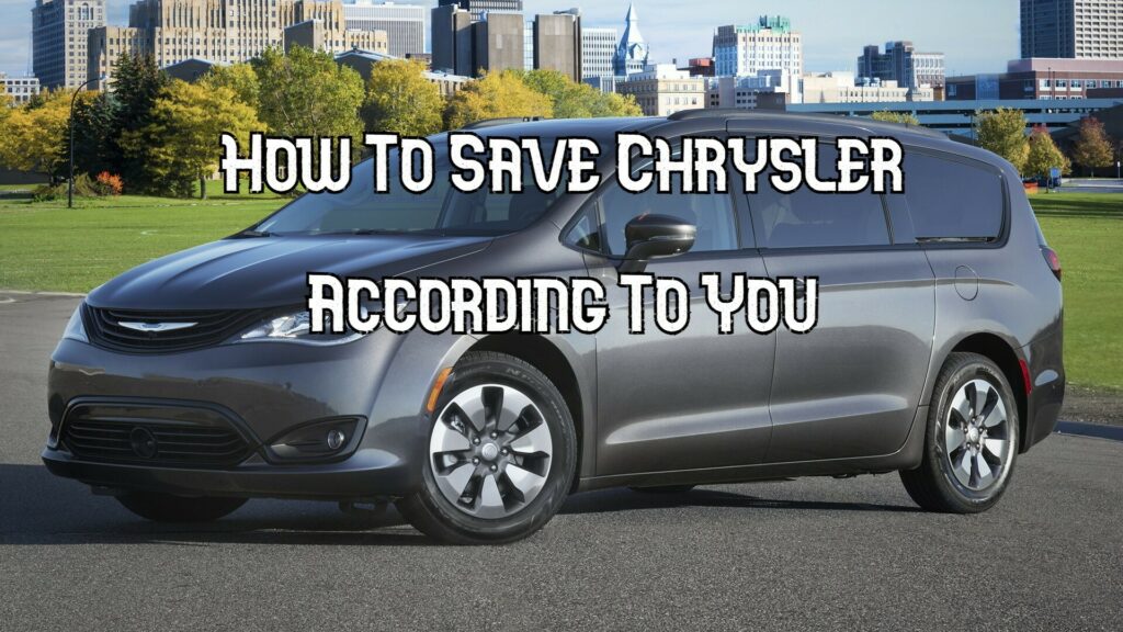  Here’s How You’d Fix Chrysler If You Were In Charge