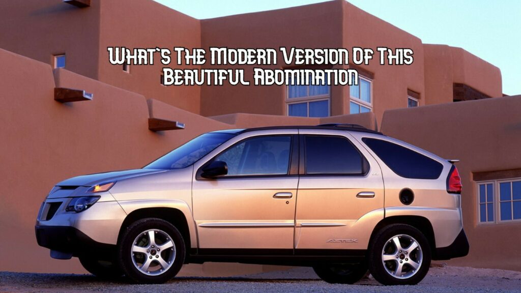 What’s The ‘Pontiac Aztek’ Of Our Time In 2023?